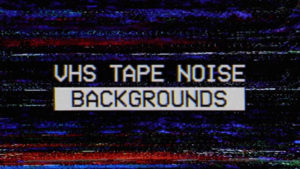 VHS Tape Noise Background Pack